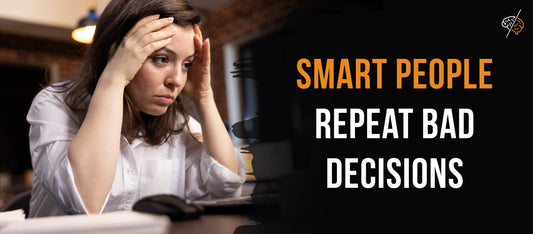 Why do smart people keep repeating the same mistakes?