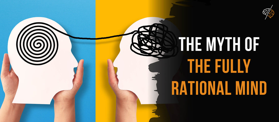 The Myth of the Fully Rational Mind
