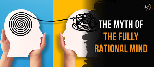 The Myth of the Fully Rational Mind