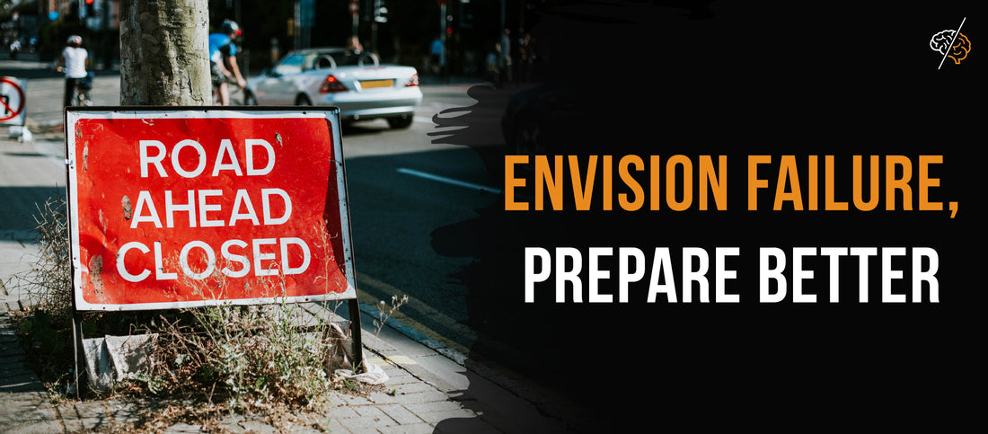 But First, Imagine You Failed: The surprising power of envisioning disaster.