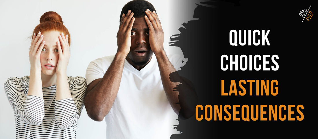 Two overwhelmed people hold their heads in stress while the bold text “Quick Choices, Lasting Consequences” appears on a black background with orange accents and a brain logo