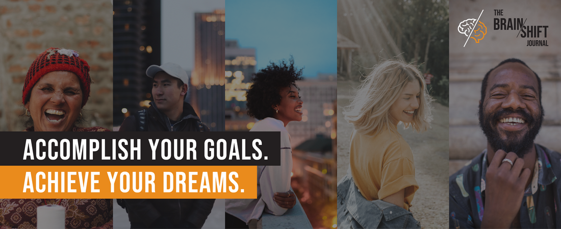 Accomplish your goals & achieve your dreams: Brain/Shift