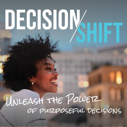 The Decision/Shift Module - Unleash the Power of Purposeful Decisions [digital download]